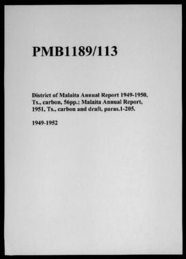 District of Malaita Annual Report 1949-1950, Ts., carbon, 56pp.; Malaita Annual Report, 1951, Ts....