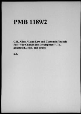 C.H. Allan, “Land Law and Custom in Ysabel: Post-War Change and Development”, Ts., annotated, 35p...