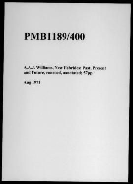 A.A.J. Williams, New Hebrides: Past, Present and Future, roneoed, annotated; 57pp.