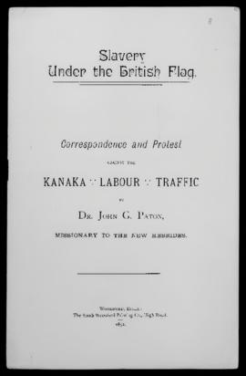'Slavery Under the British Flag: correspondence and protest against the Kanaka labour traffic'