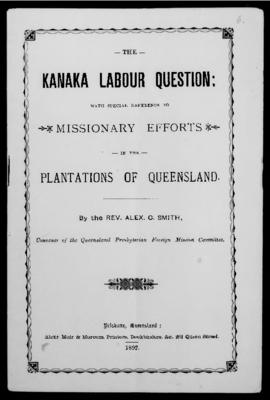 'The Kanaka Labour Question: with special reference to missionary efforts in the plantations in Q...
