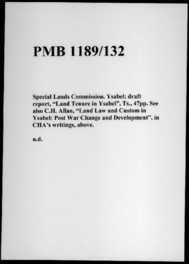 Special Lands Commission. Ysabel: draft report, “Land Tenure in Ysabel”, Ts., 47pp. See also C.H....
