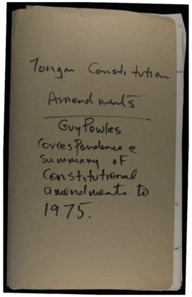 Tongan Constitution Amendments, Guy Bowles correspondence, Summary of Constitutional Amendments t...