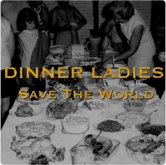 Dinner Ladies Save the World